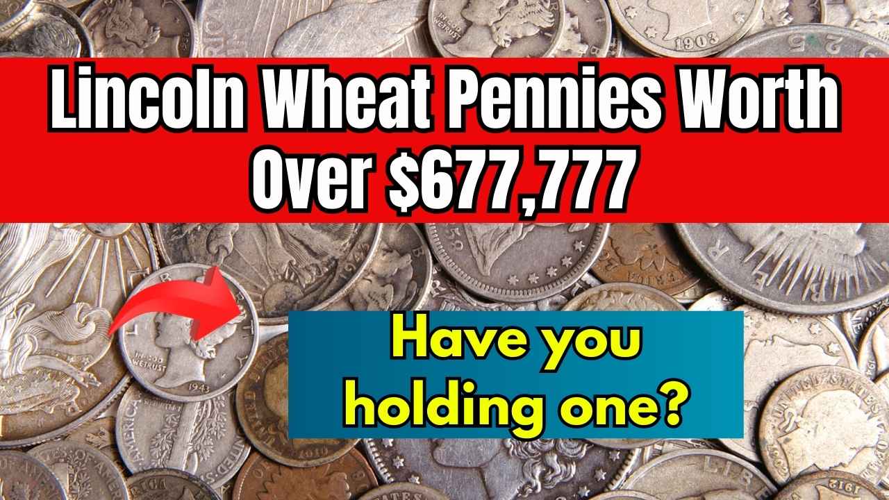 Lincoln Wheat Pennies Worth Over $677,777