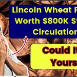 Lincoln Wheat Penny Worth $800K Still in Circulation