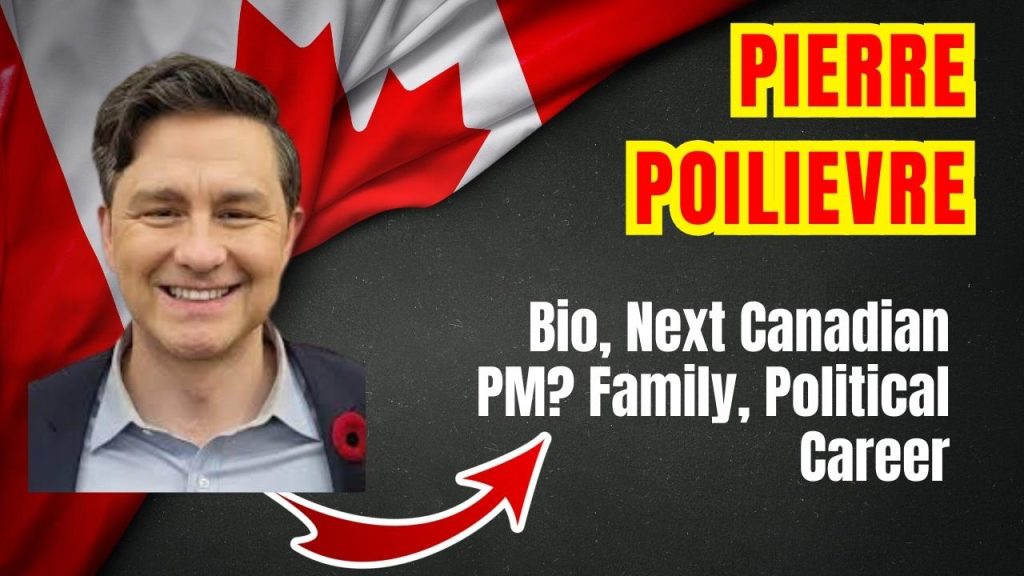 Pierre Poilievre Bio, Next Canadian PM Family, Political Career