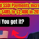 SSI and SSDI Payments Increasing by $485 to $2,400 in 2025