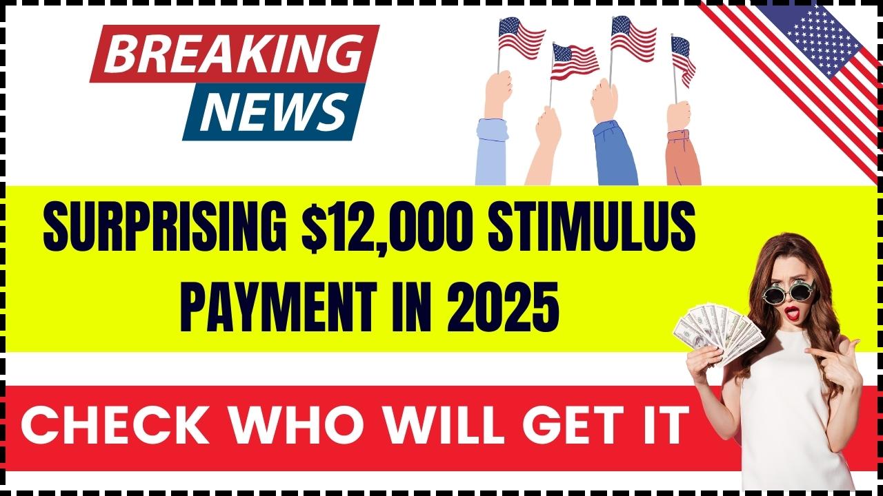 Surprising $12,000 Stimulus Payment in 2025